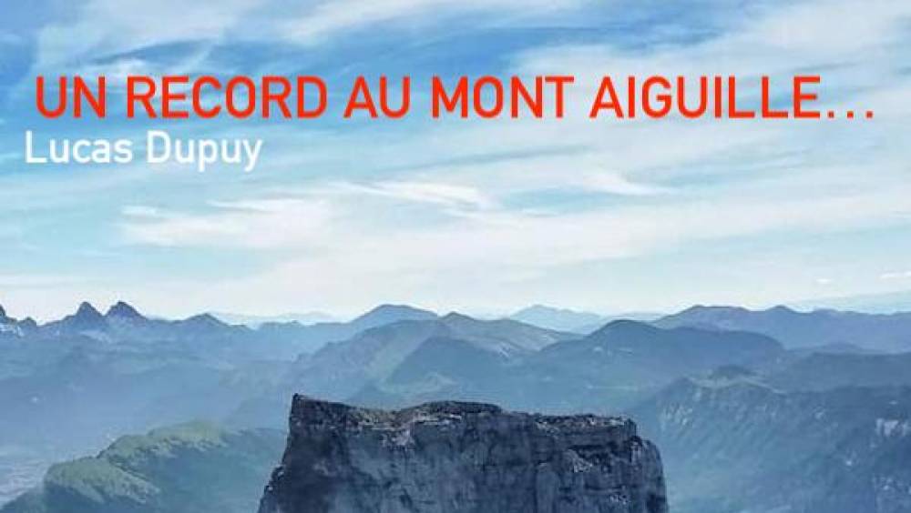 la belle histoire et le record de lucas dupuy au mont aiguille