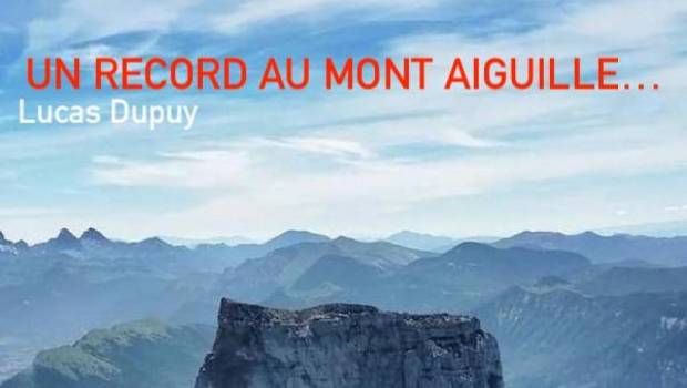 la belle histoire et le record de lucas dupuy au mont aiguille